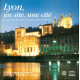 Lyon un site une cité : Le livre du Site Historique Patrimoine...