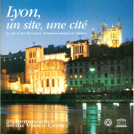 Lyon un site une cité : Le livre du Site Historique Patrimoine...