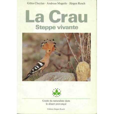 La Crau. Steppe vivante. Guide du Naturaliste dans le désert provençal