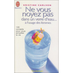Ne vous noyez pas dans un verre d'eau... à l'usage des femmes