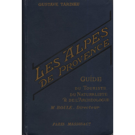 Les alpes de Provence .Guide du touriste du Naturaliste et de...