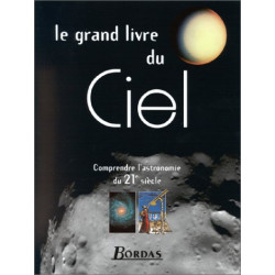 LE GRAND LIVRE DU CIEL. Comprendre l'astronomie du XXIème siècle