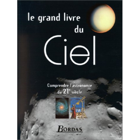 LE GRAND LIVRE DU CIEL. Comprendre l'astronomie du XXIème siècle
