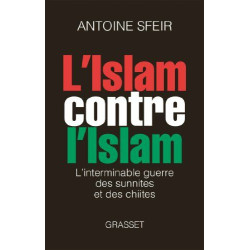 l'ISLAM CONTRE L'ISLAM l'interminable guerre des Sunnites et des...