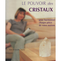 Le pouvoir des cristaux: Pour harmoniser chaque pièce de votre maison