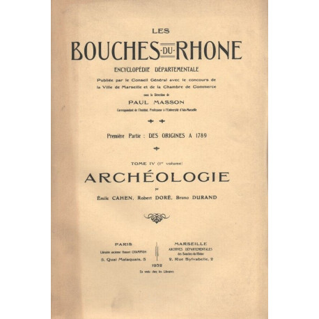 Les Bouches-du-Rhône .Encyclopédie Départementale . Tome IV-1er...