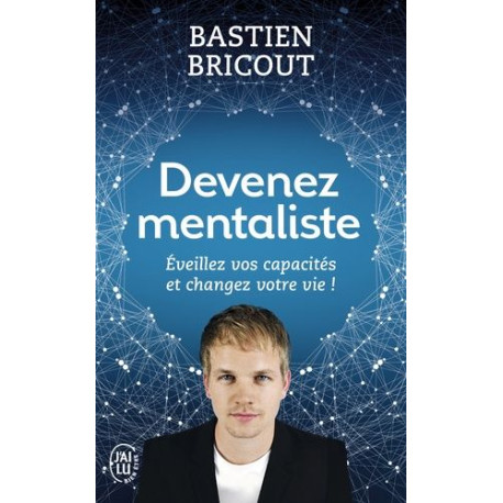 Devenez mentaliste : Eveillez vos capacités et changez votre vie