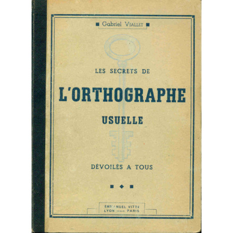 Les secrets de l'orthographe usuelle dévoilés à tous pour Maîtres...