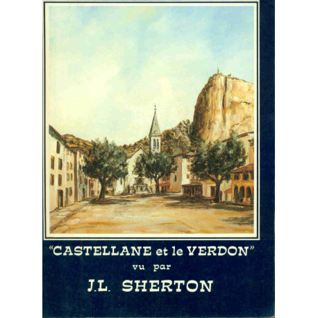 Castellane et le Verdon ou promenade d'un peintre à travers une...