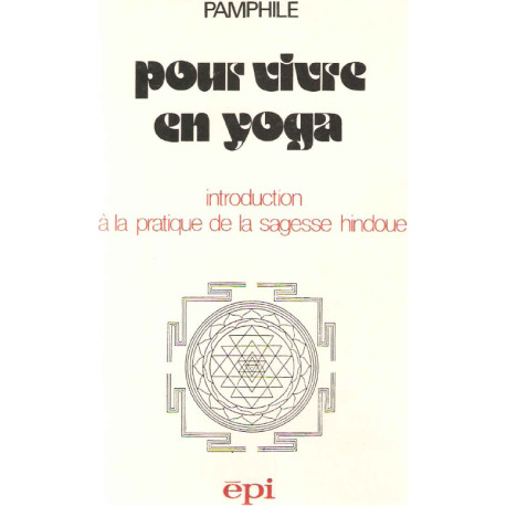 Pour vivre en Yoga.Introduction à la sagesse hindoue