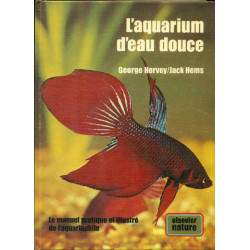 L'aquarium d'eau douce. Le manuel pratique et illustré de...