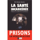 La santé incarcérée Medecine et conditions de vie en detention