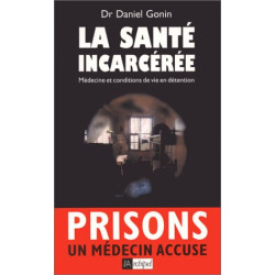La santé incarcérée Medecine et conditions de vie en detention