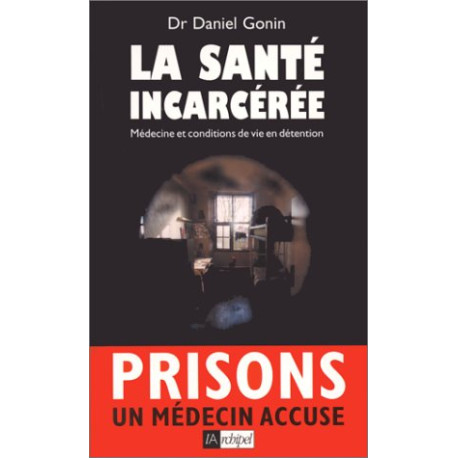 La santé incarcérée Medecine et conditions de vie en detention