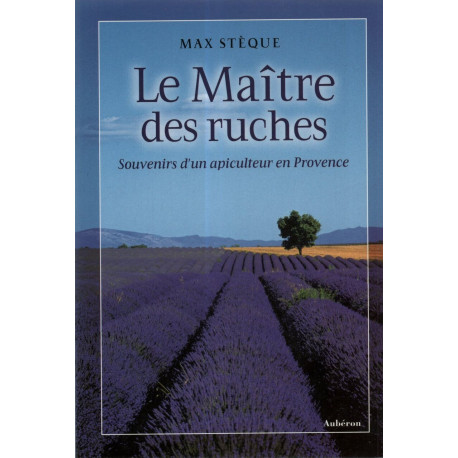 Le Maître des ruches : Souvenirs d'un apiculteur en Provence