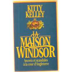 La maison Windsor.secrets et scandales à la Cour d'Angleterre