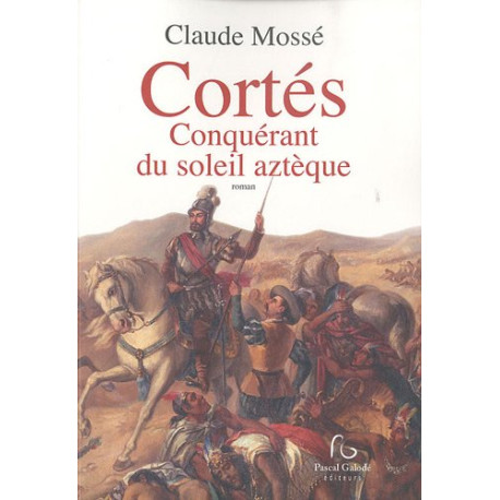 Cortés Conquérant du soleil aztèque