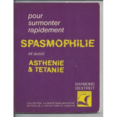 Pour surmonter la spasmophilie l'asthénie la tétanie