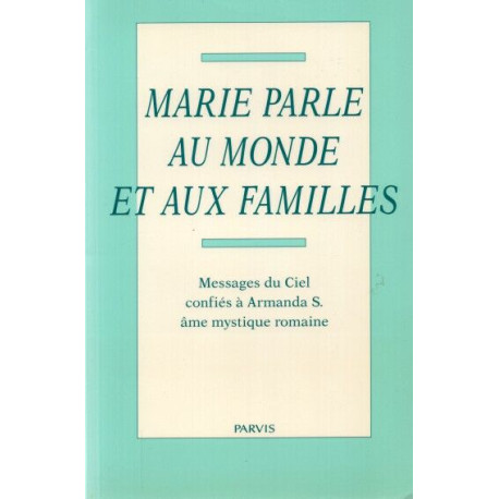 Marie parle au monde et aux familles / messages du ciel confiés a...