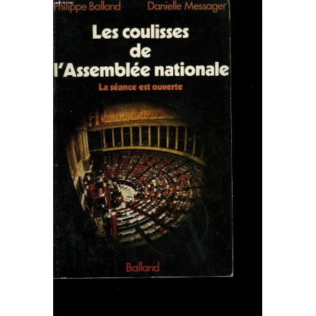 La Séance est ouverte : Les coulisses de l'Assemblée nationale