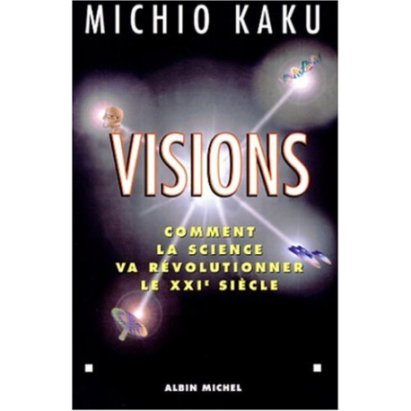 Visions : Comment la science va révolutionner le XXIe siècle