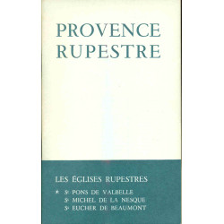 Provence rupestre. Les églises rupestres par un Ermite de Lure ....