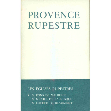 Provence rupestre. Les églises rupestres par un Ermite de Lure ....