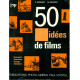 50 idées de films . Souvenirs . Voyages. Scénarios. Fantaisies