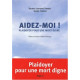 Aidez-moi ! : Plaidoyer pour une mort digne
