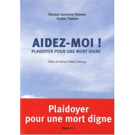 Aidez-moi ! : Plaidoyer pour une mort digne