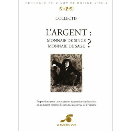 L'Argent : Monnaie de singe - Monnaie de sage