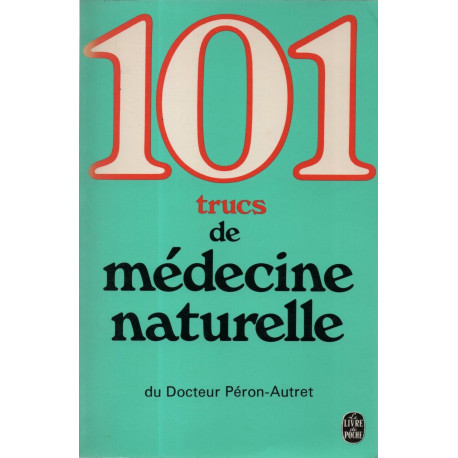 101 trucs de médecine naturelle (Le Livre de poche)