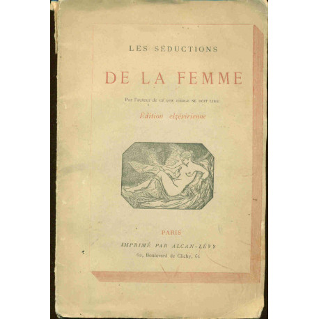 Les Séductions de la Femme par l'auteur de ce que vierge ne doit...