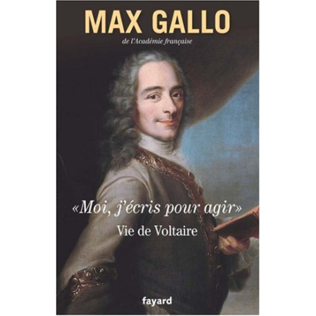 Moi j'écris pour agir : Vie de Voltaire . Très bon etat
