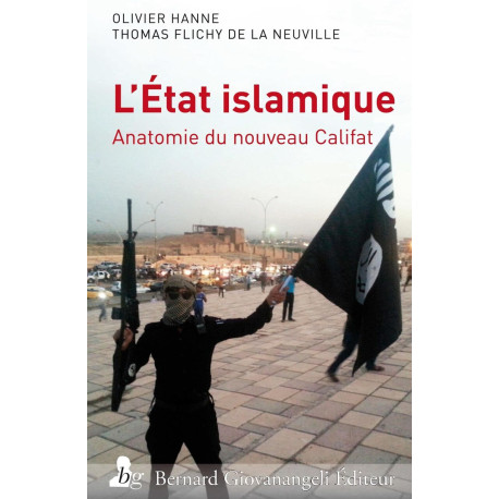 L'Etat islamique : Anatomie du nouveau Califat