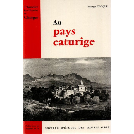 Au pays caturige . L'histoire bimillénaire de CHORGES