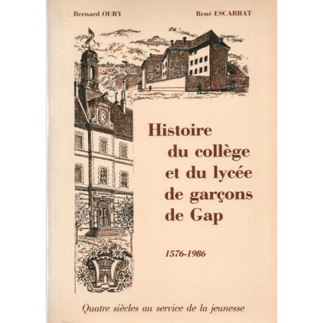 Histoire du Collège de Gap et du Lycée de garçons de Gap. 1576-1986