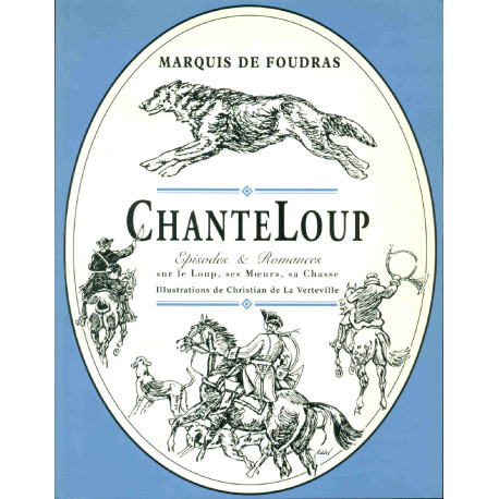 Chanteloup : épisodes et romances sur le loup ses moeurs et sa chasse