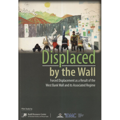 DISPLACED BY THE WALL.Forced displacement as a Result of the West...