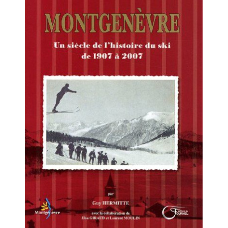 Montgenèvre: Un siècle de l'histoire du ski de 1907 à 2007