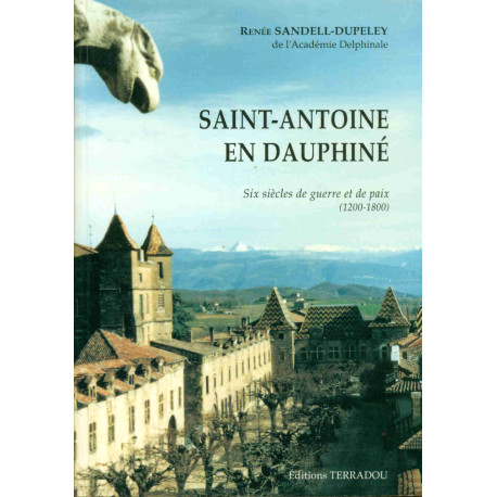 Saint-Antoine en Dauphiné.Six siècles de Guerre et de Paix (1200-1800)