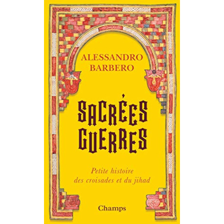Sacrées guerres: Petite histoire des croisades et du jihad