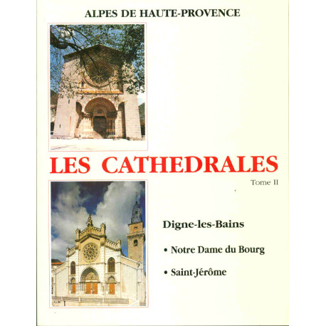 Annales de haute-Provence. LES CATHEDRALES TOME II ....