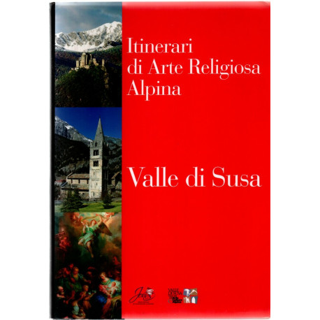 Itinerari di Arte Religiosa Alpina . VALLE DI SUSA EDIZIONE 2009