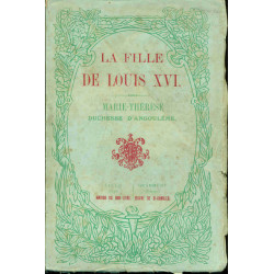 La fille de Louis XVI. Marie-Thérèse d'Angoulème
