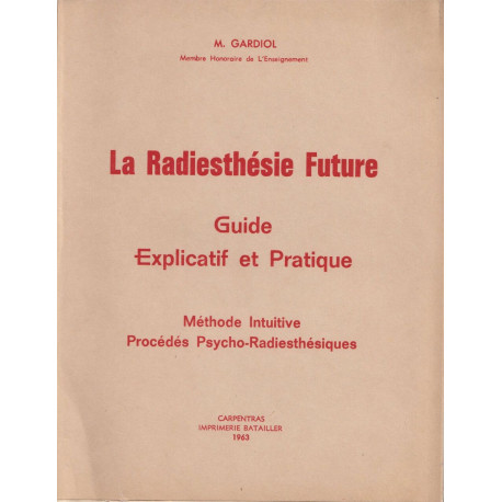 La Radiesthésie Future .Guide Explicatif et Pratique