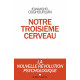 Notre troisième cerveau: La nouvelle révolution psychologique