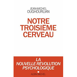 Notre troisième cerveau: La nouvelle révolution psychologique