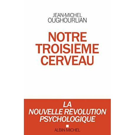Notre troisième cerveau: La nouvelle révolution psychologique
