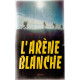 L'arène blanche